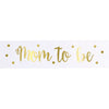 Sash - Satin, Gold Foil, "Mom To Be"